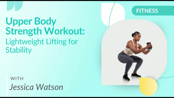 Upper Body Strength Workout: Lightweight Lifting for Stability with Jessica Watson